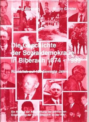 Die Geschichte der Sozialdemokratie in Biberach 1874 - 1999 : Rückblick auf 125 bewegte Jahre ; e...