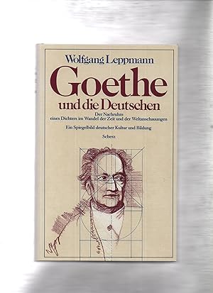 Goethe und die Deutschen : d. Nachruhm e. Dichters im Wandel d. Zeit u.d. Weltanschauungen.