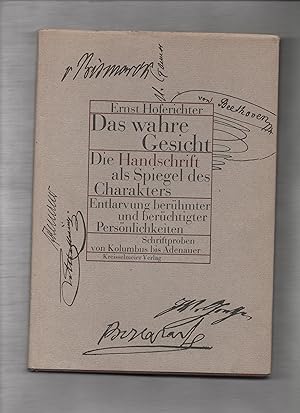 Bild des Verkufers fr Das wahre Gesicht : Die Handschrift als Spiegel d. Charakters. Entlarvung berhmter u. berchtigter Persnlichkeiten. Schriftproben von Kolumbus bis Adenauer. zum Verkauf von Kunsthandlung Rainer Kirchner