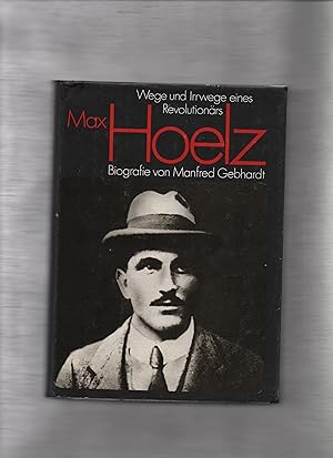 Max Hoelz : Wege und Irrwege eines Revolutionärs ; Biographie. von