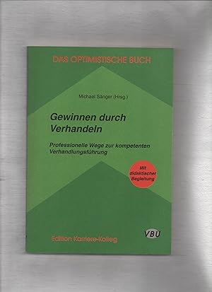 Bild des Verkufers fr Gewinnen durch Verhandeln : professionelle Wege zur kompetenten Verhandlungsfhrung ; durch Transaktionsanalyse, neuro-linguistisches Programmieren, spieltheoretische Modelle, optimale konferenzvorbereitung, Einwandbehandlung, Abschlutechnik, partnerschaftliches Verhalten ; [mit didaktischer Begleitung]. Michael Snger (Hrsg.) / Das optimistische Buch ; Bd. 10 zum Verkauf von Kunsthandlung Rainer Kirchner