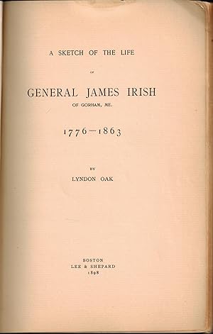 A Sketch of the Life of General James Irish of Gorham, Maine 1776-1863 with SIGNED LETTER from Ir...