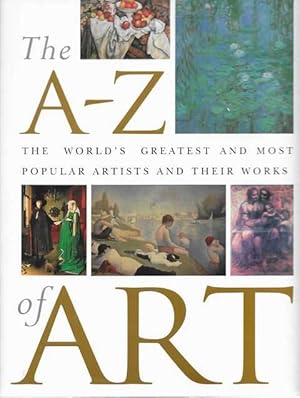 Bild des Verkufers fr The A-Z of Art: The World's Greatest and Most Popular Artists and Their Works zum Verkauf von Leura Books