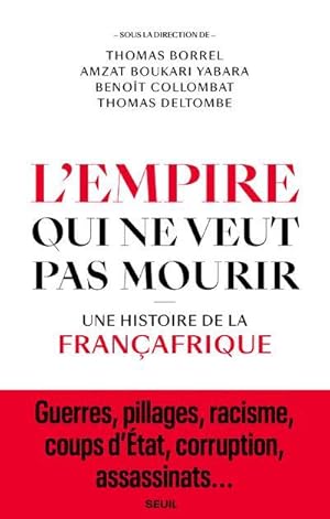 Image du vendeur pour l'empire qui ne veut pas mourir : une histoire de la Franafrique mis en vente par Chapitre.com : livres et presse ancienne