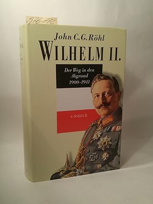 Wilhelm II. [Neubuch] Der Weg in den Abgrund 1900-1941