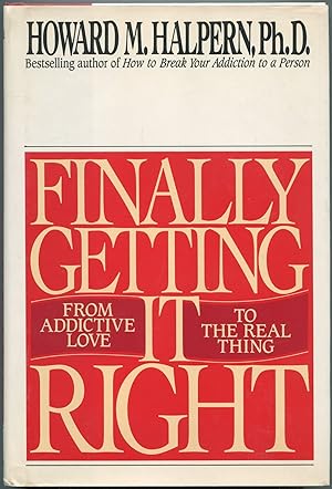 Imagen del vendedor de Finally Getting it Right: From Addictive Love to the Real Thing a la venta por Between the Covers-Rare Books, Inc. ABAA