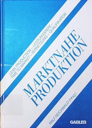 Seller image for Marktnahe Produktion. lean production - Leistungstiefe - time to market - Vernetzung - Qualifikation. for sale by Antiquariat Bookfarm