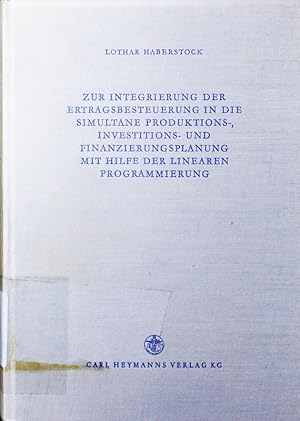 Seller image for Zur Integrierung der Ertragsbesteuerung in die simultane Produktions-, Investitions- und Finanzierungsplanung mit Hilfe der linearen Programmierung. for sale by Antiquariat Bookfarm