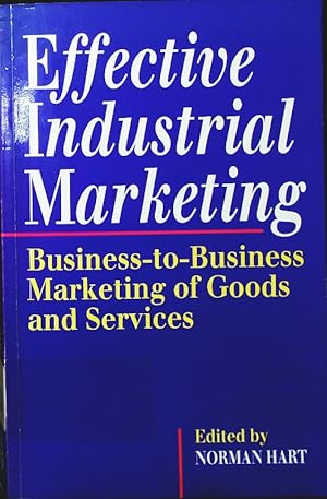 Bild des Verkufers fr Effective industrial marketing. business-to-business marketing of goods and services. zum Verkauf von Antiquariat Bookfarm