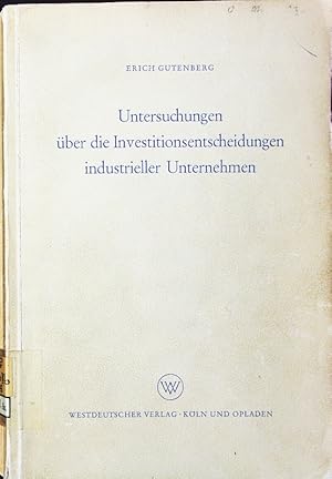 Seller image for Untersuchungen ber die Investitionsentscheidungen industrieller Unternehmen. for sale by Antiquariat Bookfarm