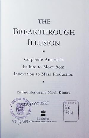 Bild des Verkufers fr The breakthrough illusion. corporate America's failure to move from innovation to mass production. zum Verkauf von Antiquariat Bookfarm