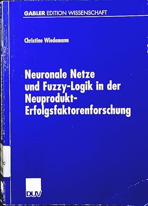 Bild des Verkufers fr Neuronale Netze und Fuzzy-Logik in der Neuprodukt-Erfolgsfaktorenforschung. zum Verkauf von Antiquariat Bookfarm