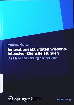 Bild des Verkufers fr Innovationsaktivitten wissensintensiver Dienstleistungen. die Markenanmeldung als Indikator. zum Verkauf von Antiquariat Bookfarm