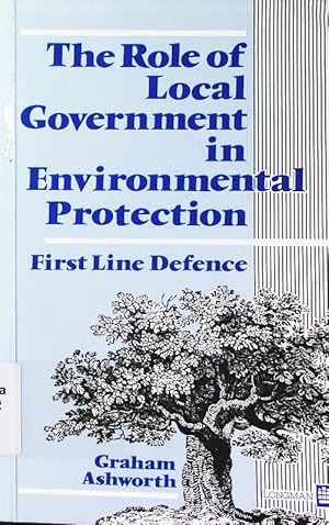 Bild des Verkufers fr The role of local government in environmental protection. first line defence. zum Verkauf von Antiquariat Bookfarm