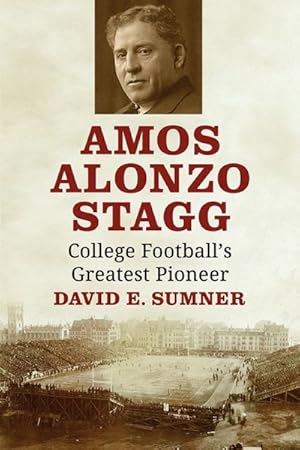 Immagine del venditore per Amos Alonzo Stagg : College Football's Greatest Pioneer venduto da GreatBookPrices