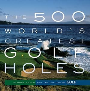Seller image for 500 World's Greatest Golf Holes for sale by GreatBookPrices