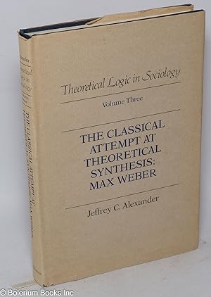 Bild des Verkufers fr The Classical Attempt at Theoretical Synthesis: Max Weber; Theoretical Logic in Sociology Volume Three [3] zum Verkauf von Bolerium Books Inc.