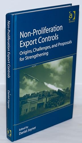 Non-proliferation export controls. Origins, challenges and proposals to strengthening