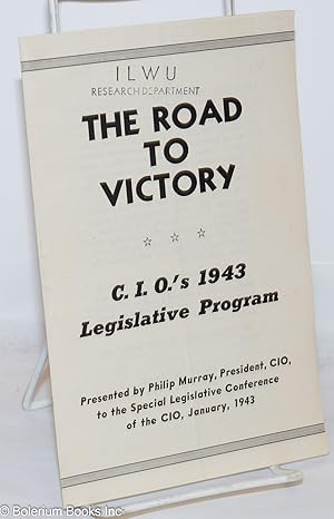The road to victory: CIO's 1943 legislative program, presented by Philip Murray, President, CIO, ...