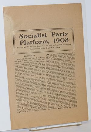Socialist Party Platform, 1908. Adopted at the national convention of 1908, as reported by the Su...