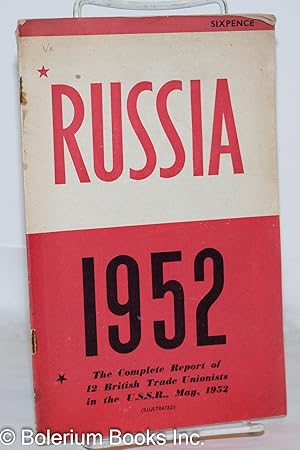 Russia 1952: The Complete Report of 12 British Trade Unionists in the USSR, May 1952;