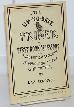 Immagine del venditore per The Up-to-Date Primer: A First Book of Lessons for Little Political Economists, in Words of One Syllable with Pictures by J. W. Bengough venduto da Bolerium Books Inc.