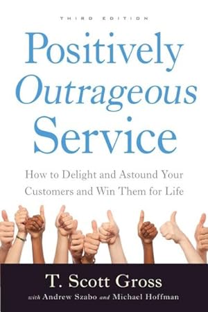 Bild des Verkufers fr Positively Outrageous Service : How to Delight and Astound Your Customers and Win Them for Life zum Verkauf von GreatBookPricesUK