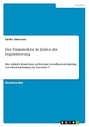 Bild des Verkufers fr Der Finanzsektor in Zeiten der Digitalisierung : Eine kritische Betrachtung der Relevanz von Influencer-Marketing unter Bercksichtigung der Generation Y zum Verkauf von AHA-BUCH GmbH