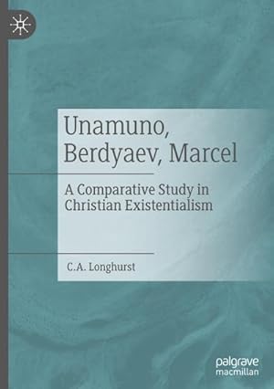 Bild des Verkufers fr Unamuno, Berdyaev, Marcel : A Comparative Study in Christian Existentialism zum Verkauf von AHA-BUCH GmbH