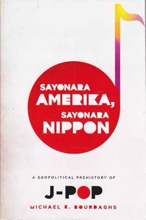 Seller image for Sayonara America, Sayonara Nippon: A Geological History of J-Pop for sale by Goulds Book Arcade, Sydney