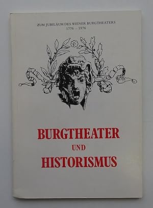 Seller image for Burgtheater und Historismus. Zum Jubilum des Wiener Burgtheaters 1776-1976. Eine Ausstellung des sterreichischen Theatermuseums. Schloss Grafenegg. 8. Mai bis 1. November 1976. for sale by Der Buchfreund