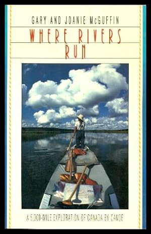 Seller image for WHERE RIVERS RUN - A 6,000-Mile Exploration of Canada by Canoe for sale by W. Fraser Sandercombe