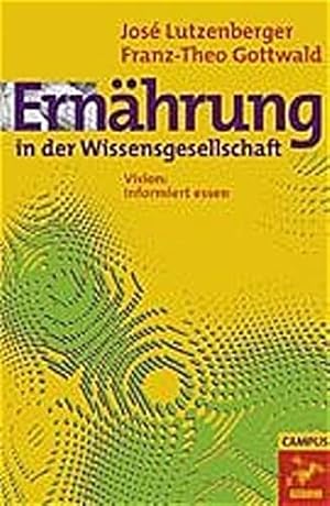 Bild des Verkufers fr Ernhrung in der Wissensgesellschaft : Vision: informiert essen. Jos Lutzenberger ; Franz-Theo Gottwald. [bers.: Hauptbeitrag Lutzenberger: Andreas Simon .] / Visionen fr das 21. Jahrhundert ; Bd. 7 zum Verkauf von Antiquariat Buchhandel Daniel Viertel