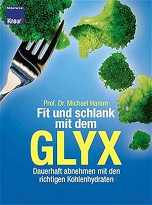 Seller image for Fit und schlank mit dem GLYX : dauerhaft abnehmen mit den richtigen Kohlenhydraten. Midena bei Knaur for sale by Antiquariat Buchhandel Daniel Viertel