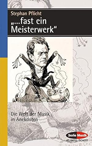 Bild des Verkufers fr ". fast ein Meisterwerk" : die Welt der Musik in Anekdoten ; eine heitere Musik-Soziologie. Stephan Pflicht / Serie Musik Atlantis, Schott ; 8350 zum Verkauf von Antiquariat Buchhandel Daniel Viertel