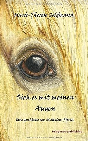 Seller image for Sieh es mit meinen Augen : Eine Geschichte aus Sicht eines Pferdes. for sale by Antiquariat Buchhandel Daniel Viertel