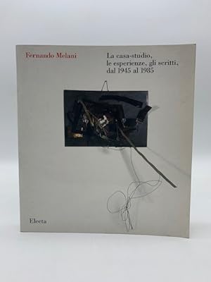 Fernando Melani. La casa-studio, le esperienze, gli scritti dal 1945 al 1985