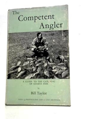 The Competent Angler: A Guide to the Catching of Coarse Fish
