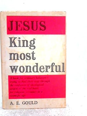 Bild des Verkufers fr Jesus. King Most Wonderful. Studies In The Sovreignty And Saviourhood Of Jesus Christ. zum Verkauf von World of Rare Books