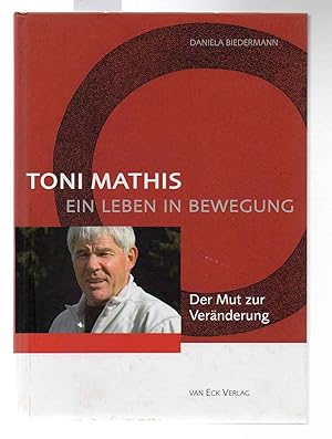 Toni Mathis. Ein Leben in Bewegung. Der Mut zur Veränderung. Signiert.