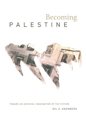 Imagen del vendedor de Becoming Palestine : Toward an Archival Imagination of the Future a la venta por GreatBookPrices