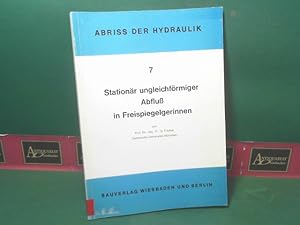 Bild des Verkufers fr Stationr ungleichfrmiger Abflu in Freispiegelgerinnen. (= Abriss der Hydraulik, Band 7). zum Verkauf von Antiquariat Deinbacher