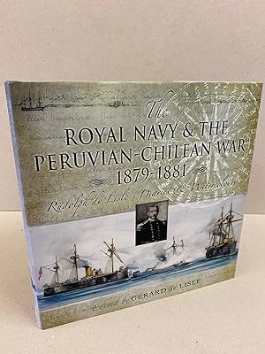 Seller image for The Royal Navy & The Peruvian-Chilean War 1879-1881: Rudolph de Lisle's Diaries & Watercolours for sale by Kerr & Sons Booksellers ABA