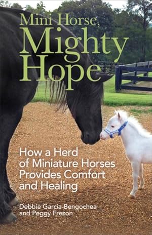 Seller image for Mini Horse, Mighty Hope : How a Herd of Miniature Horses Provides Comfort and Healing for sale by GreatBookPrices