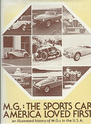 M.G. : THE SPORTS CAR AMERICA LOVED FIRST