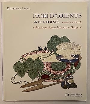 Fiori d'Oriente : arte e poesia : metafore e simboli nella cultura artistica e letteraria del Gia...