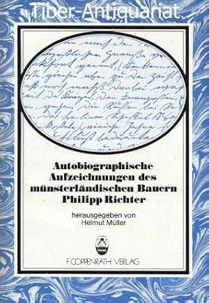 Autobiographische Aufzeichnungen des münsterländischen Bauern Philipp Richter 1815 - 1890. Aus de...