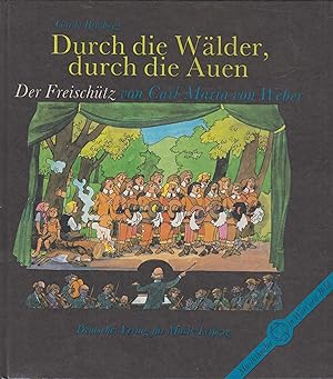 Durch die Wälder, durch die Auen Der Freischütz von Carl Maria von Weber. Musiktheater in Wort un...