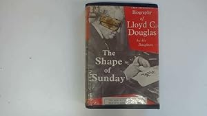 Bild des Verkufers fr The Shape of Sunday An Intimate Biography of Llloyd C. Douglas zum Verkauf von Goldstone Rare Books