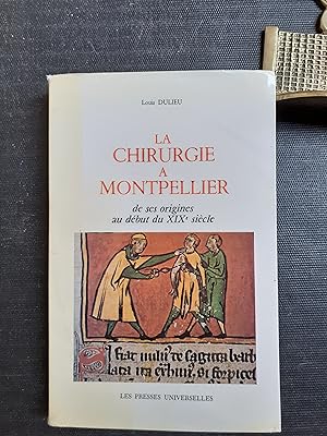 Bild des Verkufers fr La Chirurgie  Montpellier de ses origines au dbut du XIXe sicle zum Verkauf von Librairie de la Garenne